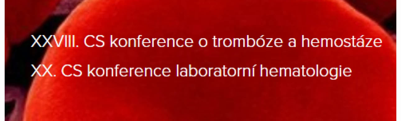 XXVIII. ČESKO-SLOVENSKÁ KONFERENCE O TROMBÓZE A HEMOSTÁZE & XX. ČESKO-       SLOVENSKÁ KONFERENCE LABORATORNÍ HEMATOLOGIE
